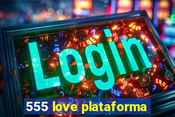 555 love plataforma